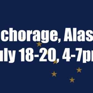Anchorage, Alaska<br>July 18-20, 4-7pm